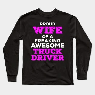 Proud Wife of a Freaking Awesome Truck Driver Long Sleeve T-Shirt